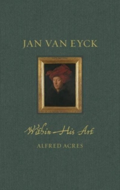 Jan van Eyck within His Art