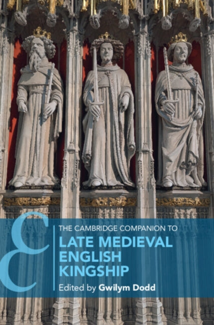 Cambridge Companion to Late Medieval English Kingship