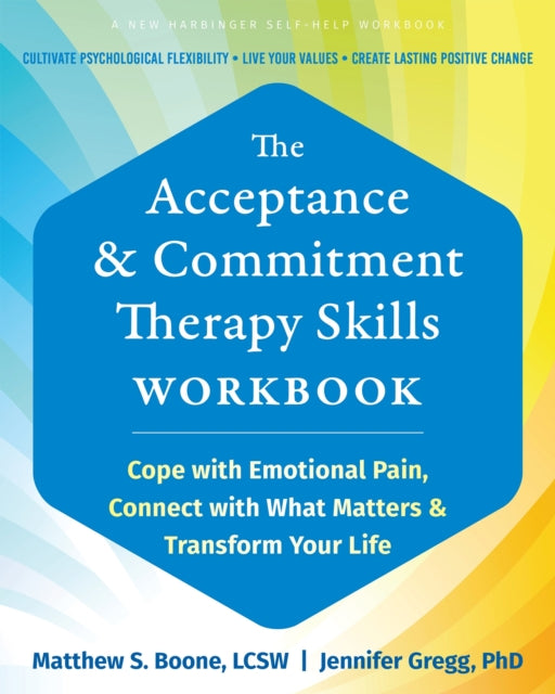 The Acceptance and Commitment Therapy Skills Workbook