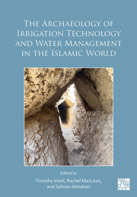 Archaeology of Irrigation Technology and Water Management in the Islamic World