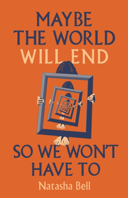 Maybe the World Will End So We Won't Have to
