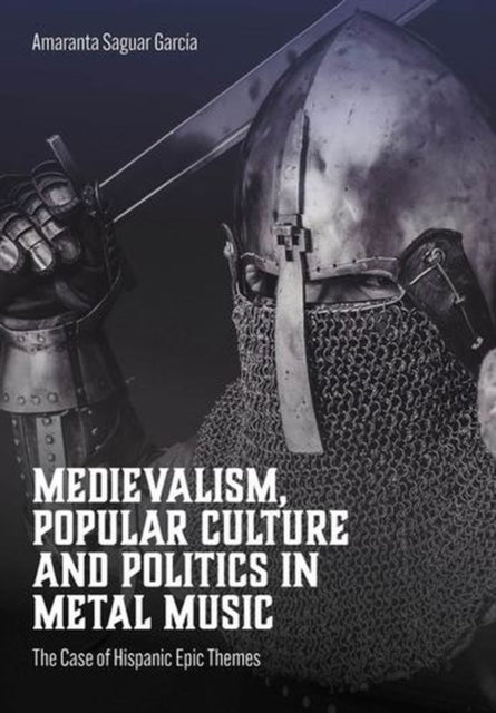 Medievalism, Popular Culture and Politics in Metal Music