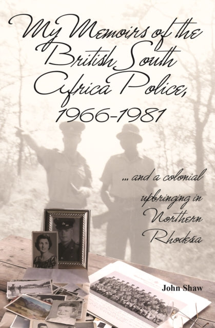My Memoirs of the British South Africa Police, 1966–1981