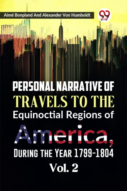 Personal Narrative of Travels to the Equinoctial Regions of America, During the Year 1799-1804 Vol. 2