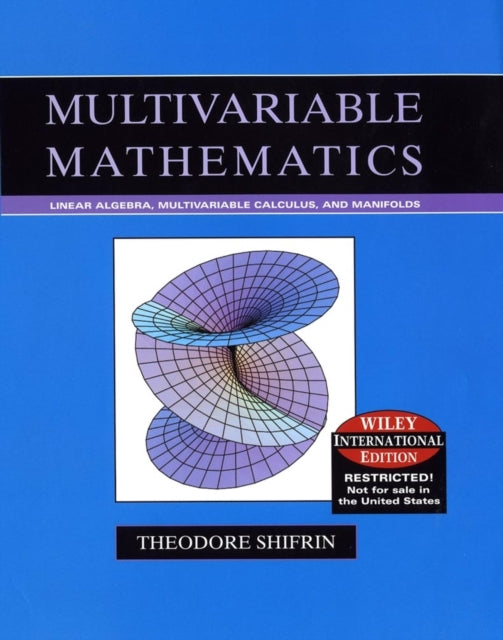 Multivariable Mathematics: Linear Algebra, Multivariable Calculus, and Manifolds, International Edition