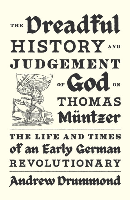 Dreadful History and Judgement of God on Thomas Muntzer