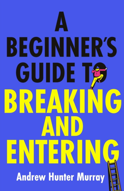 Beginner’s Guide to Breaking and Entering