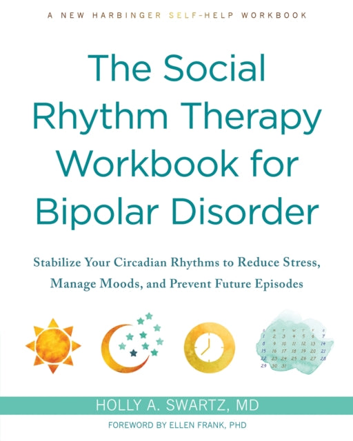 The Social Rhythm Therapy Workbook for Bipolar Disorder
