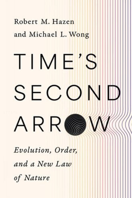 Time`s Second Arrow - Evolution, Order, and a New Law of Nature