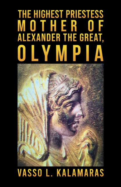 Highest Priestess: Mother of Alexander the Great, Olympia