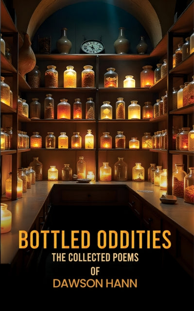 Bottled Oddities: The Collected Poems of Dawson Hann