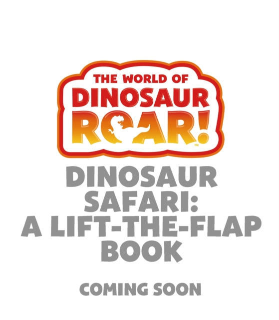 World of Dinosaur Roar!: Dinosaur Safari: A Lift-the-Flap Book