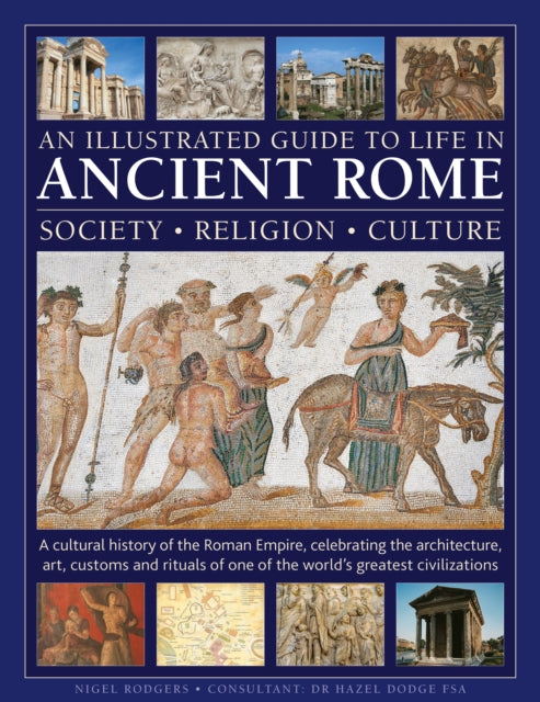 Illustrated Guide to Life in Ancient Rome: society, religion, culture