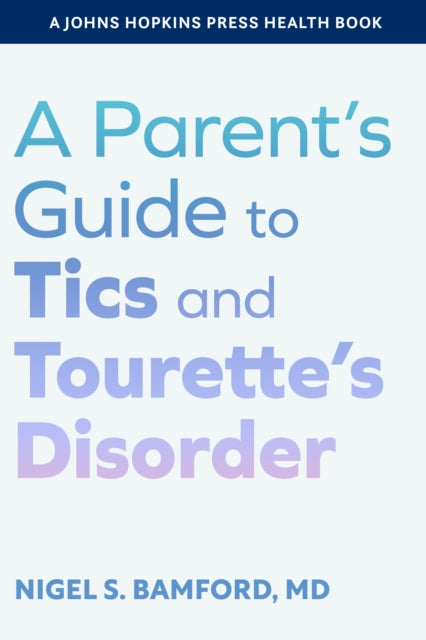 Parent's Guide to Tics and Tourette's Disorder