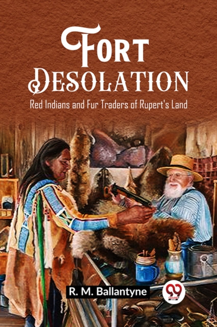Fort DesolationRed Indians and Fur Traders of Rupert's Land (Edition2023)