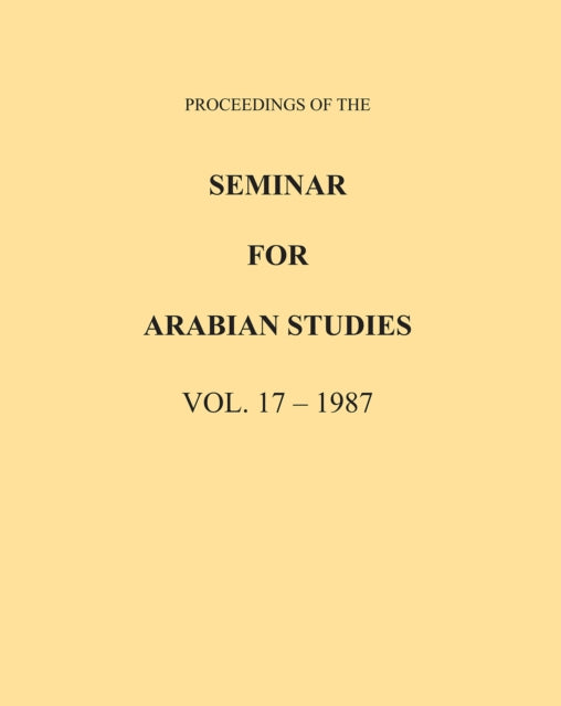 Proceedings of the Seminar for Arabian Studies Volume 17 1987