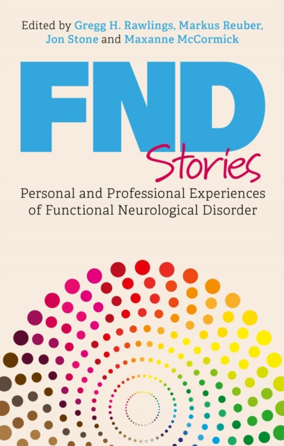 FND Stories : Personal and Professional Experiences of Functional Neurological Disorder