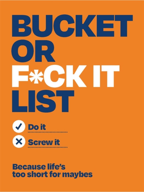 Bucket or F*ck It List