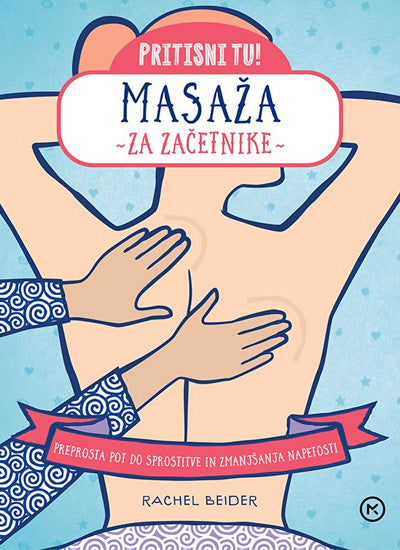 Masaža za začetnike : preprosta pot do sprostitve in zmanjšanja napetosti