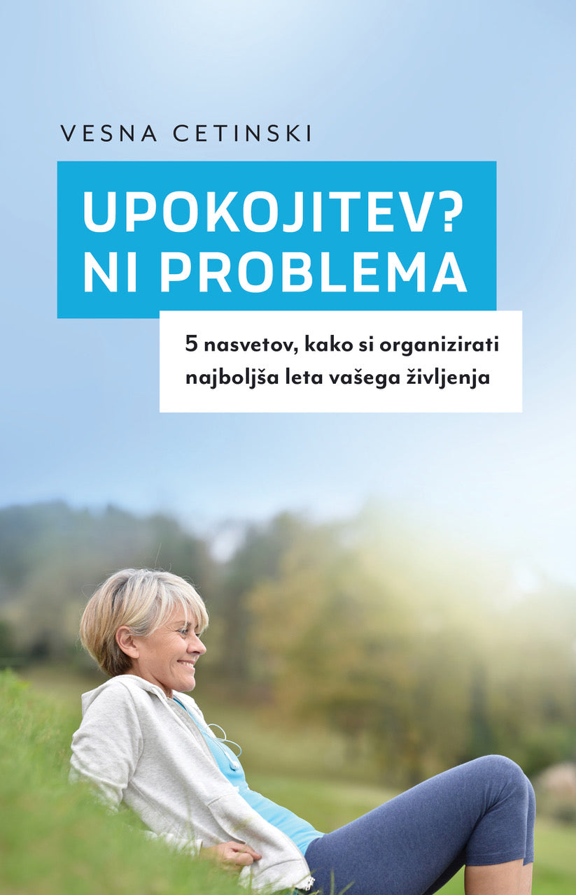 Upokojitev? Ni problema: 5 nasvetov, kako si organizirati najboljša leta vašega življenja