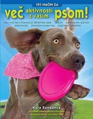 101 NAČIN ZA VEČJO AKTIVNOST Z VAŠIM PSOM!