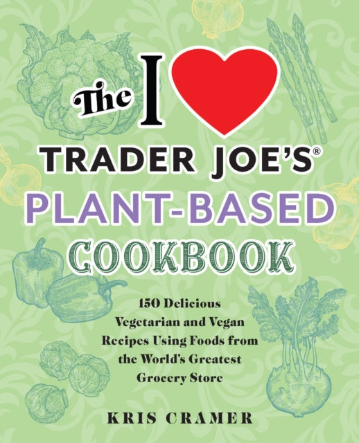 I Love Trader Joe's Plant-Based Cookbook