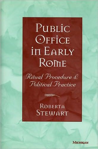 Public Office in Early Rome: Ritual Procedure and Political Practice
