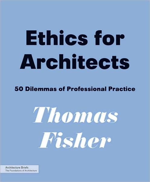 Ethics for Architects: 50 Dilemmas of Professional Practice