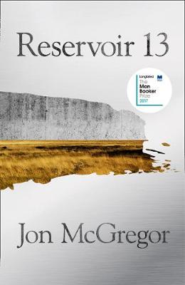 Reservoir 13: Longlisted for the Man Booker Prize 2017