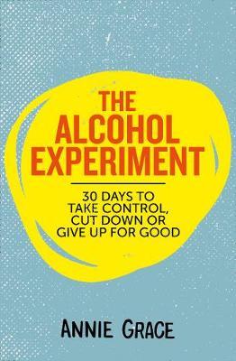 The Alcohol Experiment - 30 Days to Take Control, Cut Down or Give Up for Good