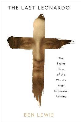 The Last Leonardo - The Secret Lives of the World's Most Expensive Painting