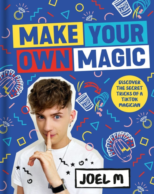 Make Your Own Magic - Secrets, Stories and Tricks from My World