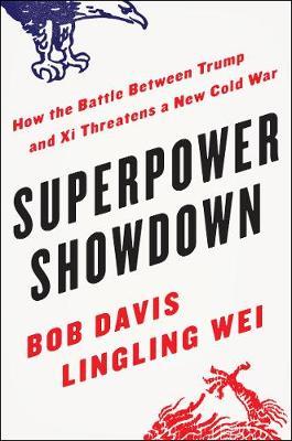 Superpower Showdown - How the Battle Between Trump and Xi Threatens a New Cold War