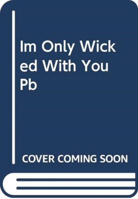 I'm Only Wicked with You