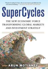 SuperCycles: The New Economic Force Transforming Global Markets and Investment Strategy