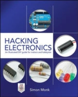 Hacking Electronics: An Illustrated DIY Guide for Makers and Hobbyists