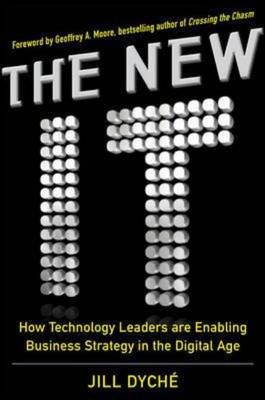The New IT: How Technology Leaders are Enabling Business Strategy in the Digital Age