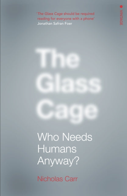 The Glass Cage: Who Needs Humans Anyway
