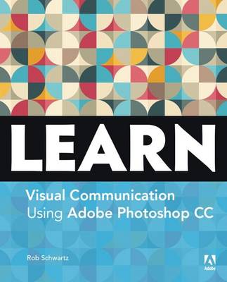 Learn Adobe Photoshop CC for Visual Communication: Adobe Certified Associate Exam Preparation