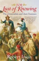 For Lust of Knowing: The Orientalists and Their Enemies