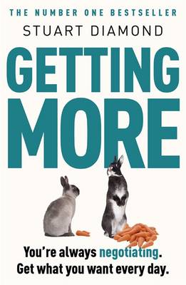 Getting More: How to Be a More Persuasive Person in Work and Life