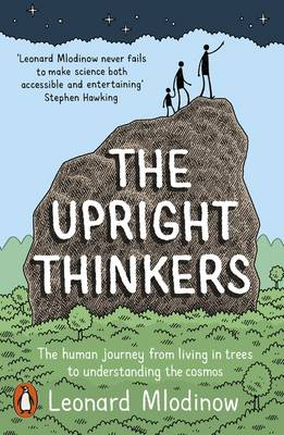 The Upright Thinkers: The Human Journey from Living in Trees to Understanding the Cosmos