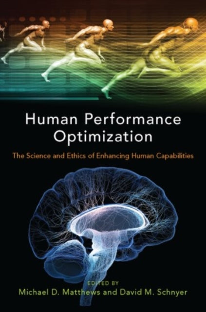 Human Performance Optimization - The Science and Ethics of Enhancing Human Capabilities