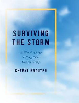 Surviving the Storm: A Workbook for Telling Your Cancer Story