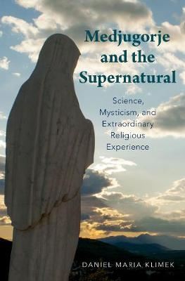 Medjugorje and the Supernatural: Science, Mysticism, and Extraordinary Religious Experience