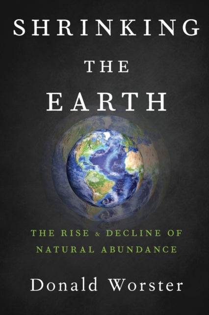 Shrinking the Earth - The Rise and Decline of American Abundance
