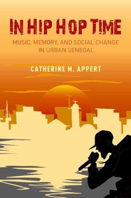 In Hip Hop Time - Music, Memory, and Social Change in Urban Senegal