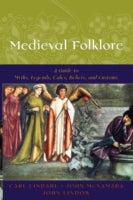 Medieval Folklore: A Guide to Myths, Legends, Tales, Beliefs, and Customs