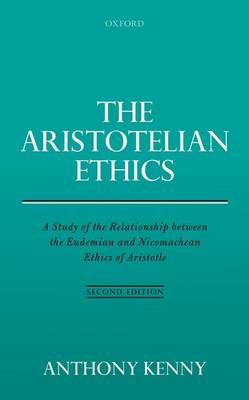 The Aristotelian Ethics: A Study of the Relationship between the Eudemian and Nicomachean Ethics of Aristotle