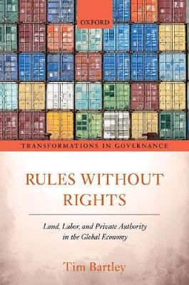 Rules without Rights - Land, Labor, and Private Authority in the Global Economy